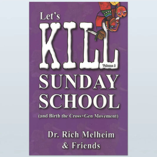 B13: Let's Kill Sunday School (and Birth the Cross+Gen Movement) - Volume 3