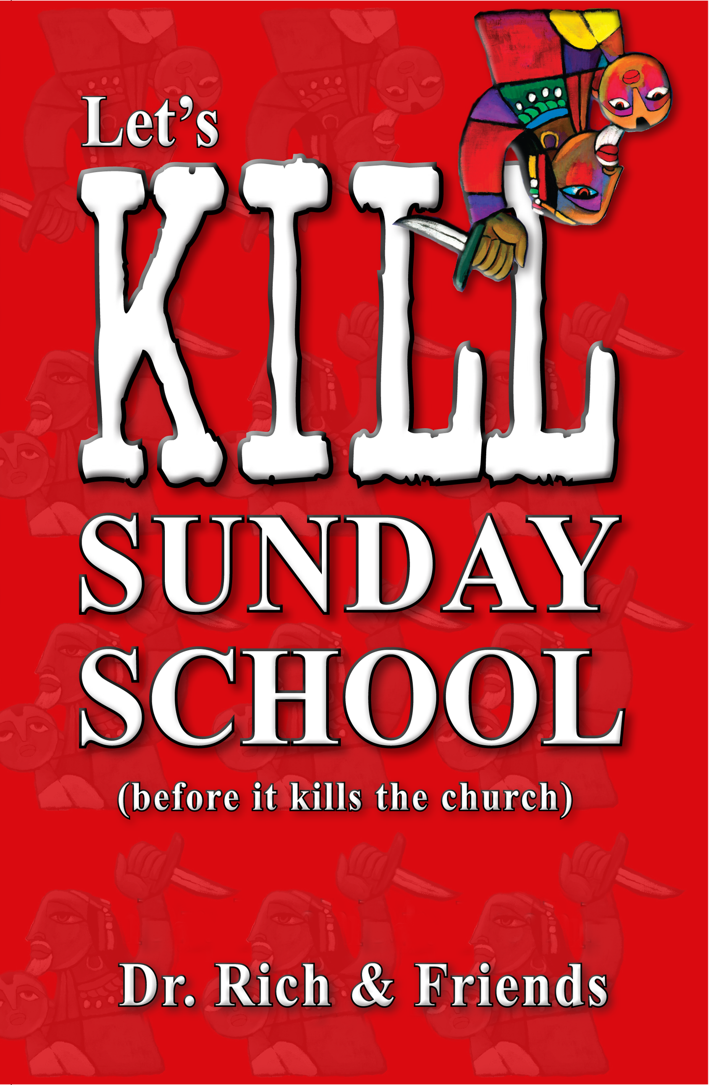 B11: Let's Kill Sunday School (before it kills the church) - Volume 1